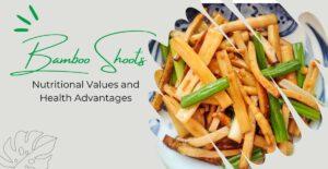 Bamboo Shoots Nutritional Values and Health Advantages